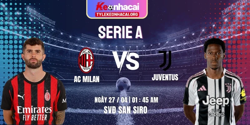 Soi Kèo AC Milan Vs Juventus Serie A 2025/26 01h45 27/04 - Vòng 34 7 Soi Kèo AC Milan Vs Juventus Serie A 2025/26 01h45 27/04 – Vòng 34