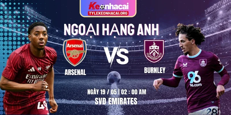 Soi Kèo Arsenal Vs Burnley 02h00 Ngày 19/05 Vòng 37 Ngoại Hạng Anh 2025/26 10 Soi Kèo Arsenal Vs Burnley 02h00 Ngày 19/05 Vòng 37 Ngoại Hạng Anh 2025/26