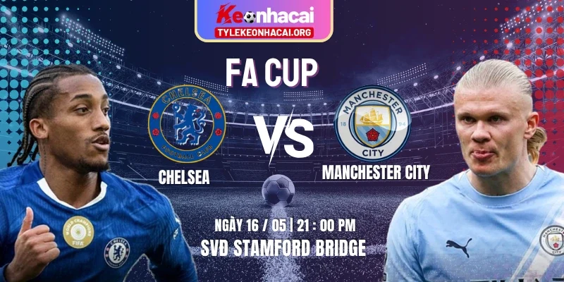 Soi Kèo Chelsea Vs Manchester City 21h00 16/05 Chung Kết FA Cup 2025/26 2 Soi Kèo Chelsea Vs Manchester City 21h00 16/05 Chung Kết FA Cup 2025/26