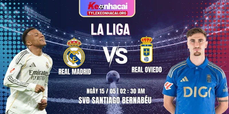 Soi Kèo Real Madrid Vs Real Oviedo 02h30 15/05 - Vòng 36 La Liga 4 Soi Kèo Real Madrid Vs Real Oviedo 02h30 15/05 – Vòng 36 La Liga