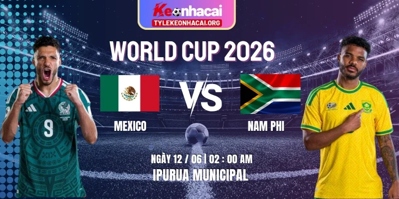Soi Kèo Mexico Vs Nam Phi 02h00 Ngày 12/06 - Vòng Bảng A World Cup 2026 5 Soi Kèo Mexico Vs Nam Phi 02h00 Ngày 12/06 – Vòng Bảng A World Cup 2026